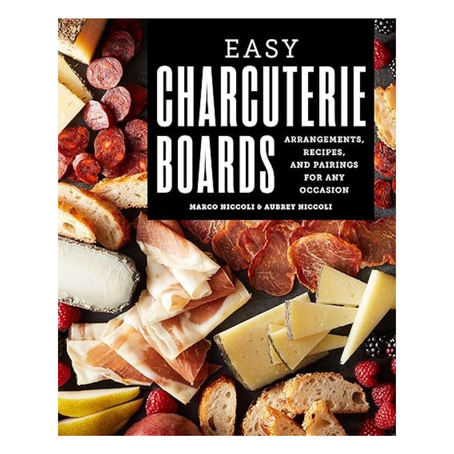 Easy Charcuterie Boards: Arrangements, Recipes, and Pairings for Any Occasion